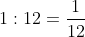1:12=\frac{1}{12}